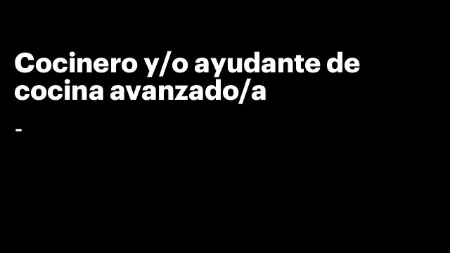 Cocinero y/o ayudante de cocina avanzado/a