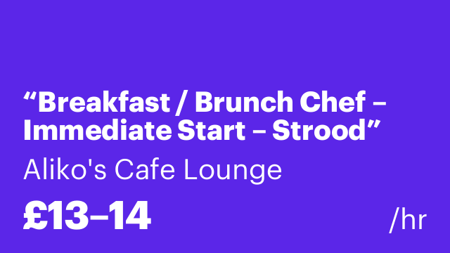 “Breakfast / Brunch Chef – Immediate Start – Strood”