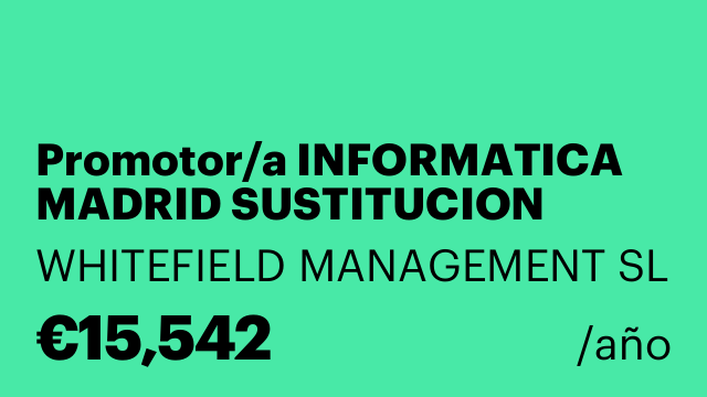 Promotor/a INFORMATICA MADRID SUSTITUCION