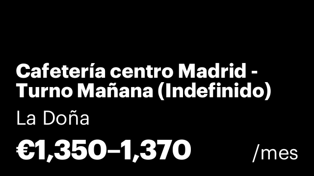 Cafetería centro Madrid - Turno Mañana (Indefinido)