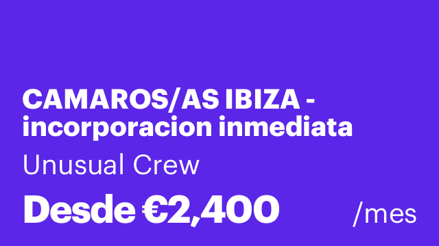 CAMAROS/AS IBIZA - incorporacion inmediata