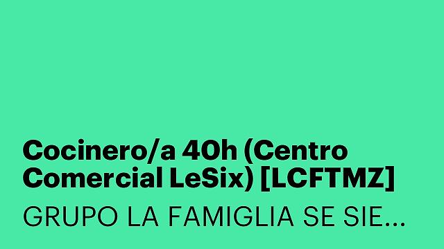 Cocinero/a 40h (Centro Comercial LeSix) [LCFTMZ]