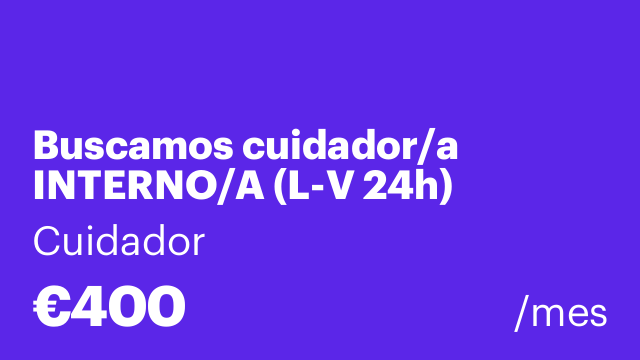 Buscamos cuidador/a INTERNO/A (L-V 24h)