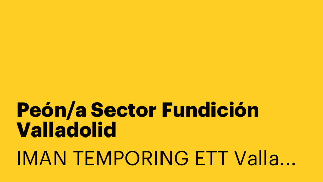 Peón/a Sector Fundición Valladolid