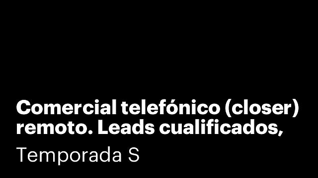Comercial telefónico (closer) remoto. Leads cualificados, sin captación.