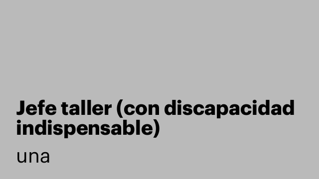 Jefe taller (con discapacidad indispensable)