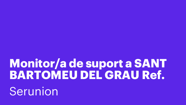 Monitor/a de suport a SANT BARTOMEU DEL GRAU Ref. SMNTR
