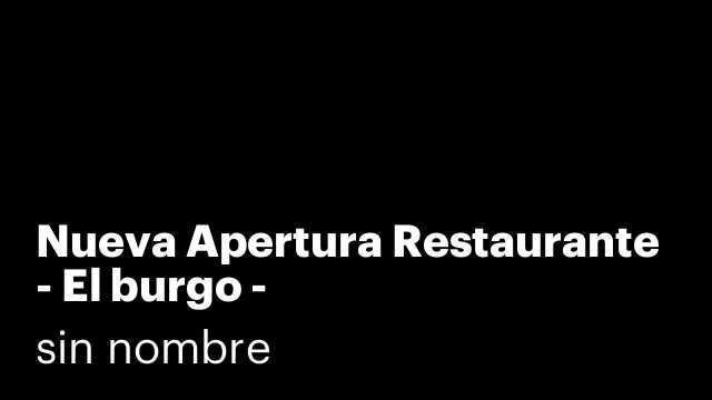 Nueva Apertura Restaurante - El burgo -