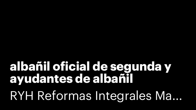 albañil oficial de segunda y ayudantes de albañil