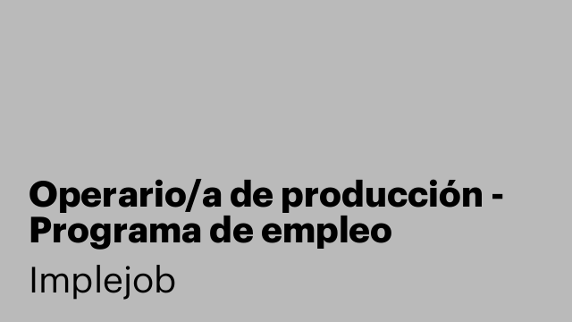 Operario/a de producción - Programa de empleo