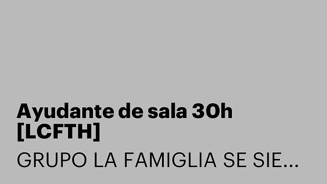 Ayudante de sala 30h [LCFTH]