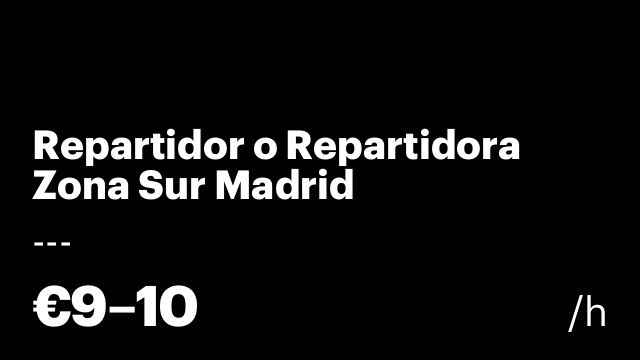 Repartidor o Repartidora Zona Sur Madrid