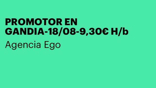 PROMOTOR EN GANDIA-18/08-9,30€ H/b