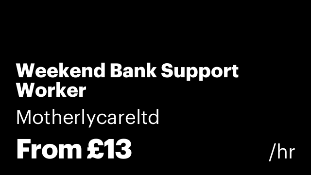 Weekend Bank Support Worker