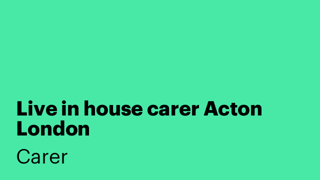 Live in house carer Acton London