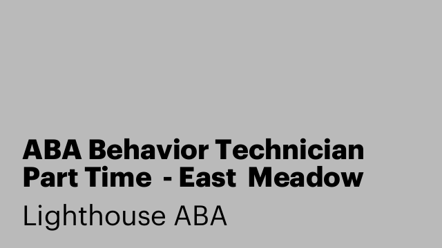 ABA Behavior Technician Part Time  - East  Meadow