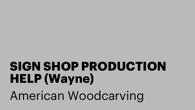 SIGN SHOP PRODUCTION HELP (Wayne)