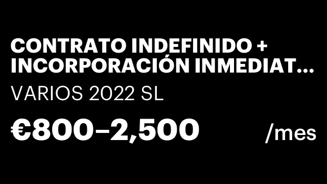 CONTRATO INDEFINIDO + INCORPORACIÓN INMEDIATA + COMISIONES