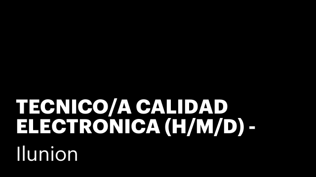 TECNICO/A CALIDAD ELECTRONICA (H/M/D) - GUADALAJARA