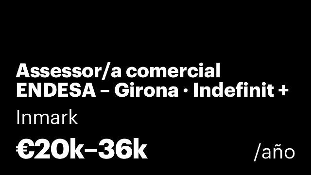 Assessor/a comercial ENDESA – Girona · Indefinit + híbrid