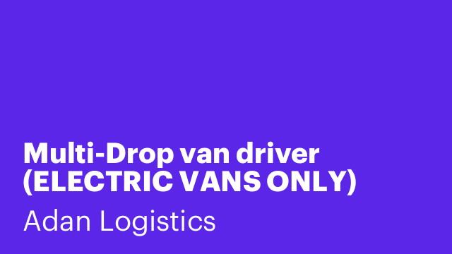 Multi-Drop van driver (ELECTRIC VANS ONLY)