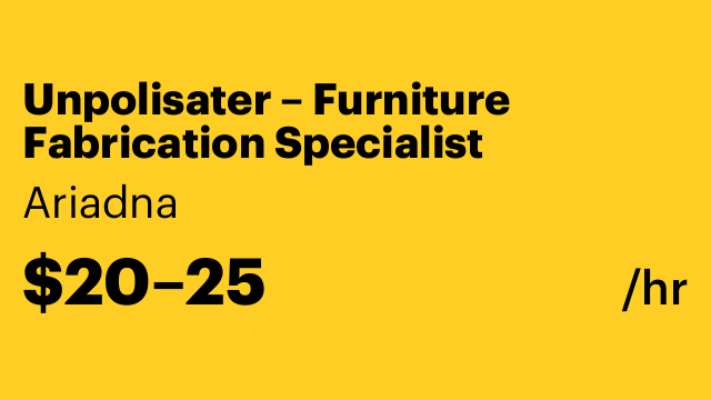 Unpolisater – Furniture Fabrication Specialist