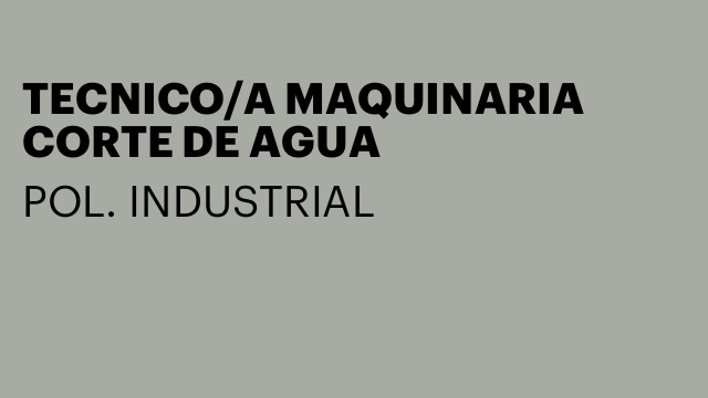 TECNICO/A MAQUINARIA CORTE DE AGUA