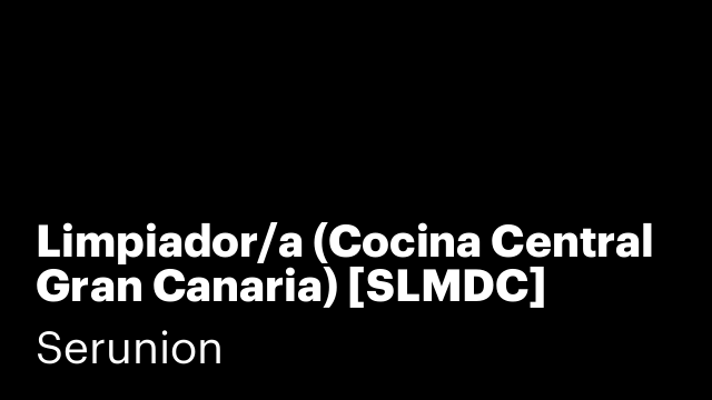 Limpiador/a (Cocina Central Gran Canaria) [SLMDC]