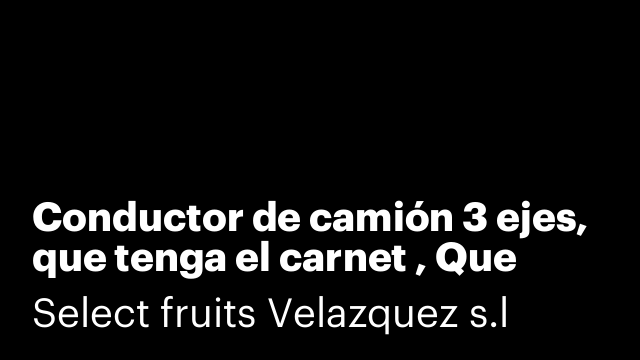 Conductor de camión 3 ejes, que tenga el carnet , Que tenga el CAP