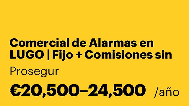 Comercial de Alarmas en LUGO | Fijo + Comisiones sin límite +vehículo empresa+ Plan de Carrera