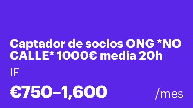 Captador de socios ONG *NO CALLE* 1000€ media 20h L-V