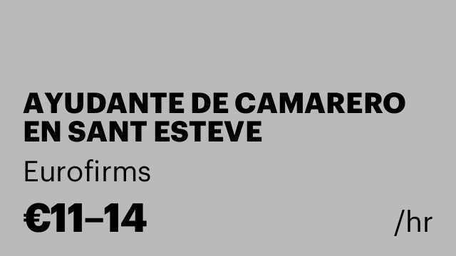 AYUDANTE DE CAMARERO EN SANT ESTEVE SESROVIRES ( ir continuidamente)
