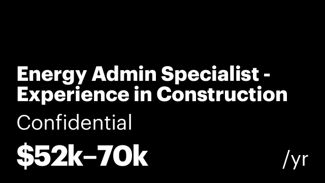 Energy Admin Specialist - Experience in Construction or Energy Required
