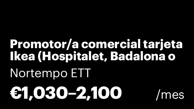 Promotor/a comercial tarjeta Ikea (Hospitalet, Badalona o Sabadell)
