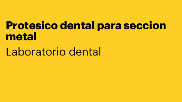 Protesico dental para seccion metal
