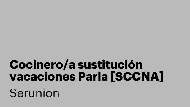 Cocinero/a sustitución vacaciones Parla [SCCNA]