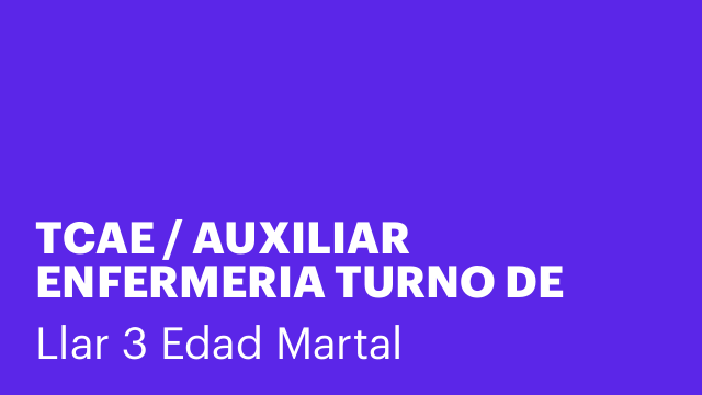 TCAE / AUXILIAR ENFERMERIA TURNO DE DIA/TARDE