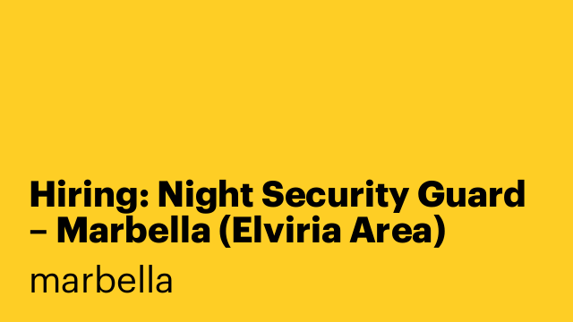 Hiring: Night Security Guard – Marbella (Elviria Area)