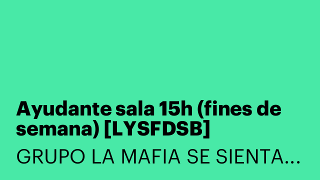 Ayudante sala 15h (fines de semana) [LYSFDSB]