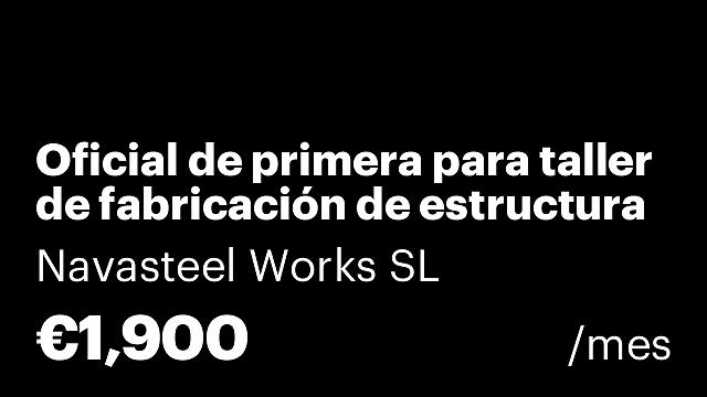 Oficial de primera para taller de fabricación de estructura metálica