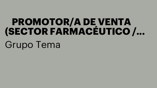 📢 PROMOTOR/A DE VENTA (SECTOR FARMACÉUTICO / COMPLEMENTOS ALIMENTICIOS)