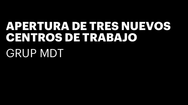 APERTURA DE TRES NUEVOS CENTROS DE TRABAJO
