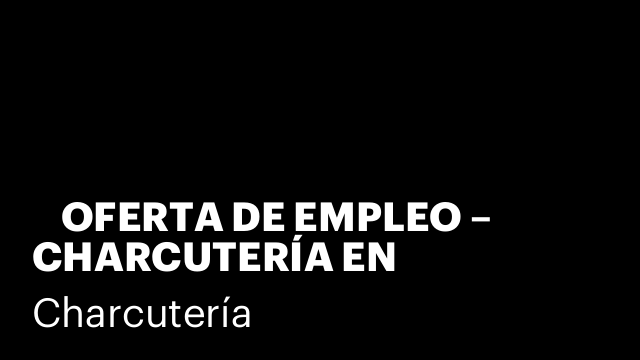 🥩 OFERTA DE EMPLEO – CHARCUTERÍA EN TERRASSA CENTRO