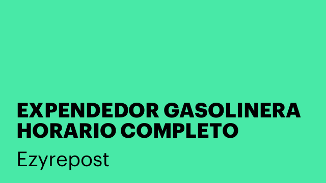 EXPENDEDOR GASOLINERA HORARIO COMPLETO