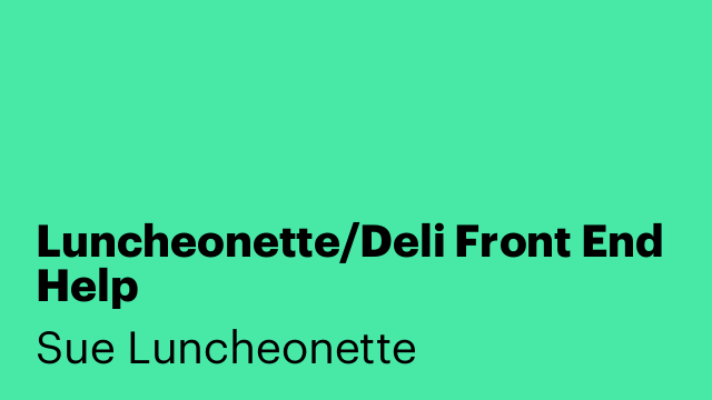 Luncheonette/Deli Front End Help