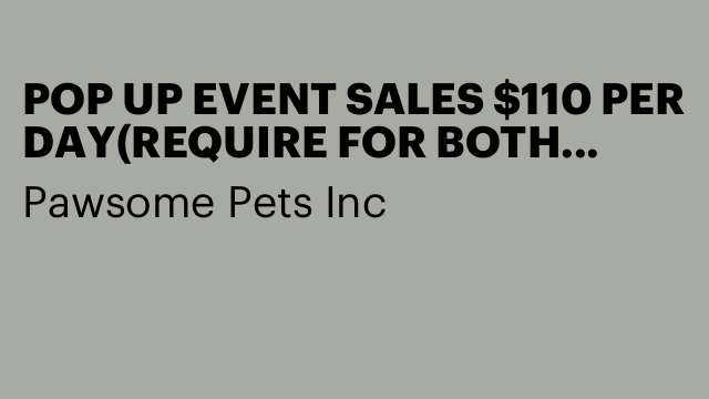 POP UP EVENT SALES $110 PER DAY(REQUIRE FOR BOTH SATURDAY AND SUNDAY)