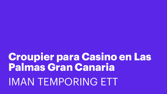 Croupier para Casino en Las Palmas Gran Canaria