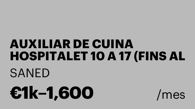 AUXILIAR DE CUINA HOSPITALET 10 A 17 (FINS AL JUNY)