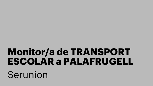 Monitor/a de TRANSPORT ESCOLAR a PALAFRUGELL [SMDSC]