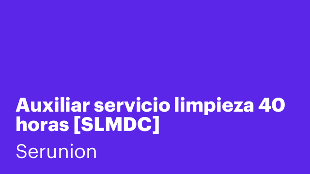 Auxiliar servicio limpieza 40 horas [SLMDC]